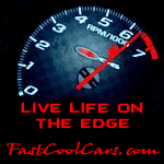 Live life on the edge. Fast Cool Cars.